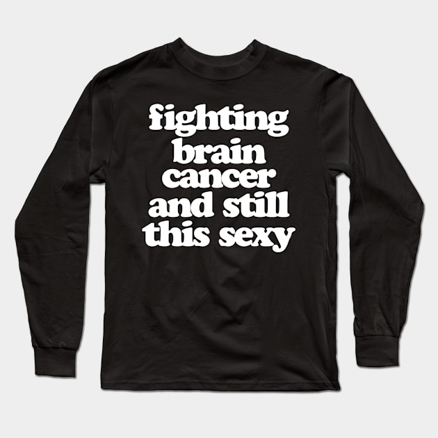 Fighting Brain Cancer and Still This Sexy Long Sleeve T-Shirt by jomadado